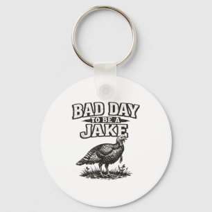 Bad day to be a jake funny turkey hunting hunter key ring