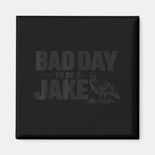 Bad Day to Be A Jake Funny Turkey Hunting Hunter Magnet
