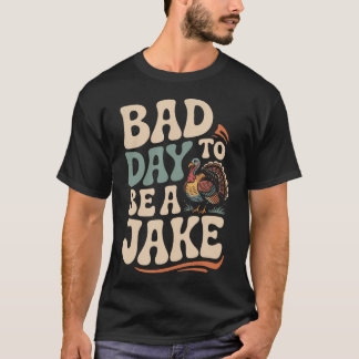 Bad Day To Be A Jake Funny Turkey Hunting Hunter T-Shirt