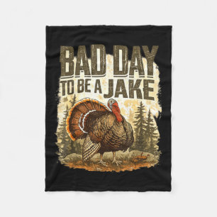 Bad Day to Be A Jake Funny Turkey Season Hunting Fleece Blanket