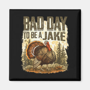 Bad Day to Be A Jake Funny Turkey Season Hunting Magnet
