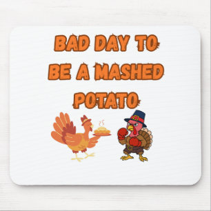 "BAD DAY TO BE A MASHED POTATO"  MOUSE MAT