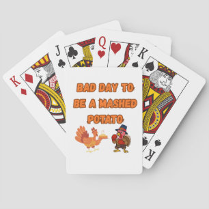 "BAD DAY TO BE A MASHED POTATO"  PLAYING CARDS