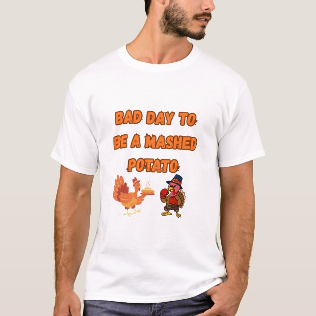 "BAD DAY TO BE A MASHED POTATO"  T-Shirt (Front)