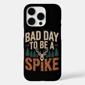 Bad Day To Be A Spike Buck Deer Hunting iPhone 16 Pro Case