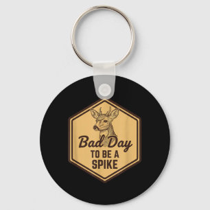 Bad Day to Be A Spike Deer Hunting Funny Outdoors Key Ring