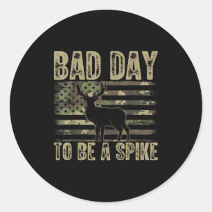 Bad Day To Be A Spike Funny Deer Hunting  Classic Round Sticker