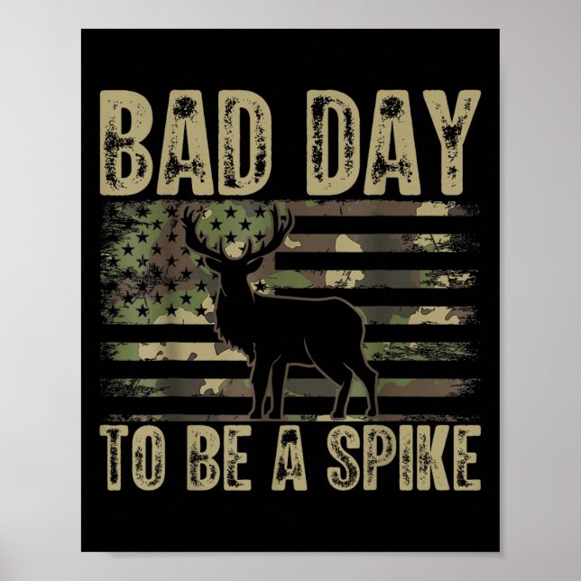 Bad Day To Be A Spike Funny Deer Hunting  Poster (Front)