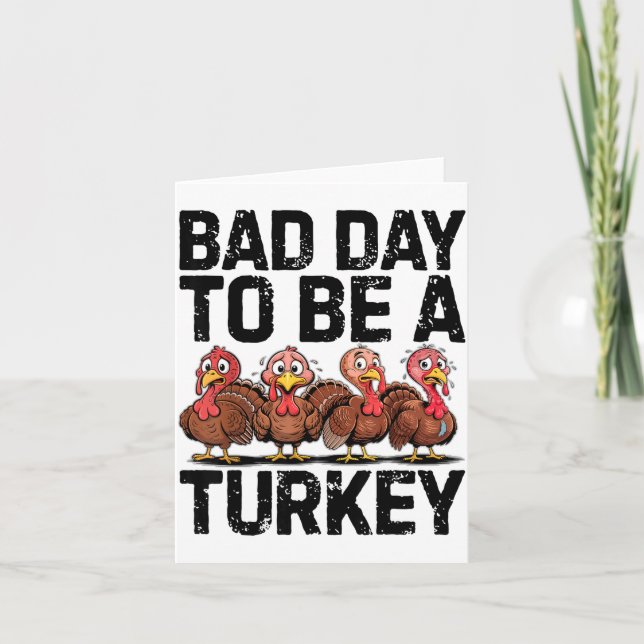 Bad Day To Be A Turkey Funny Thanksgiving  Card (Front)