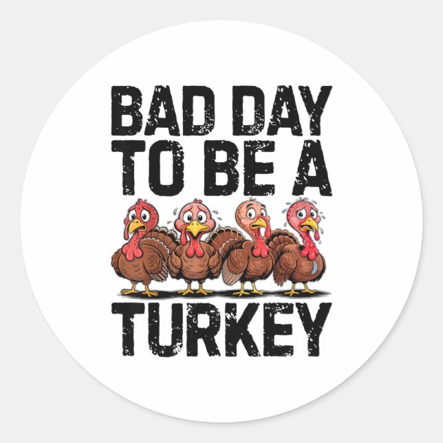 Bad Day To Be A Turkey Funny Thanksgiving  Classic Round Sticker (Front)