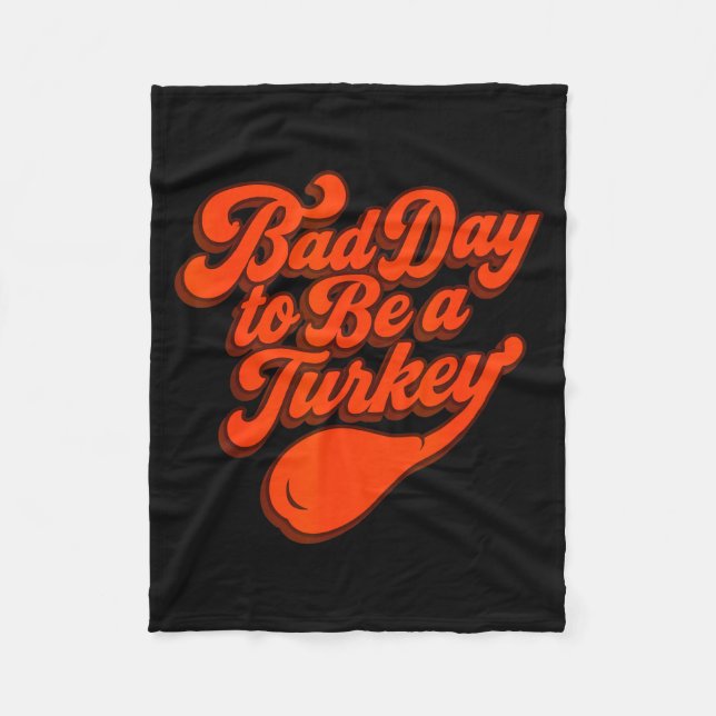 Bad Day To Be A Turkey Funny Thanksgiving Gift Des Fleece Blanket (Front)