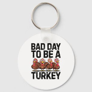 Bad Day To Be A Turkey Funny Thanksgiving Key Ring