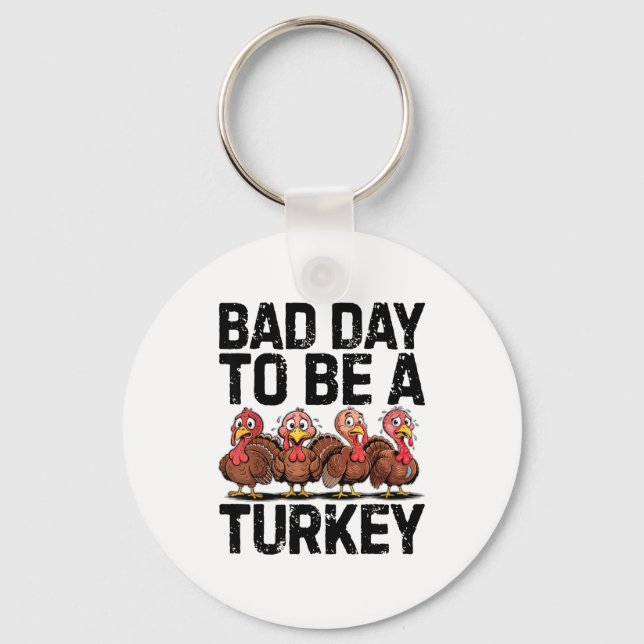 Bad Day To Be A Turkey Funny Thanksgiving  Key Ring (Front)