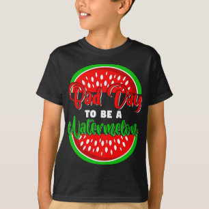 Bad Day to Be a Watermelon Funny Fruit T-Shirt