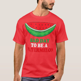 Bad Day To Be A Watermelon  T-Shirt