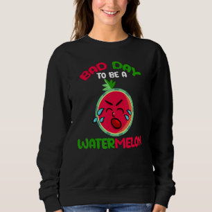 Bad Day To Be A Watermelon Watermelon Men Women 2 Sweatshirt