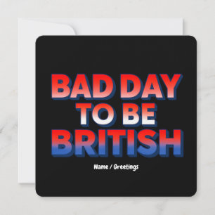Bad Day To Be British, 4th of July Funny Quote  Invitation
