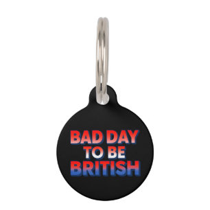 Bad Day To Be British, 4th of July Funny Quote Pet Tag