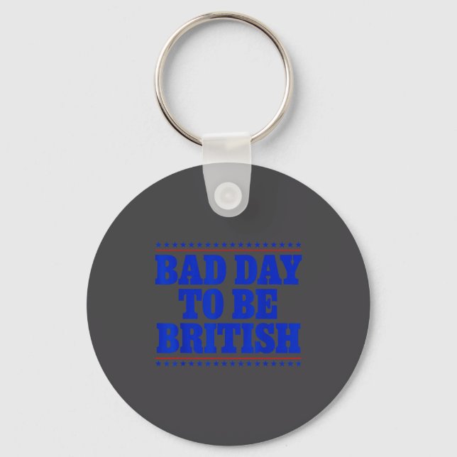 Bad Day To Be British Funny 4th Of July Humor Quot Key Ring (Front)