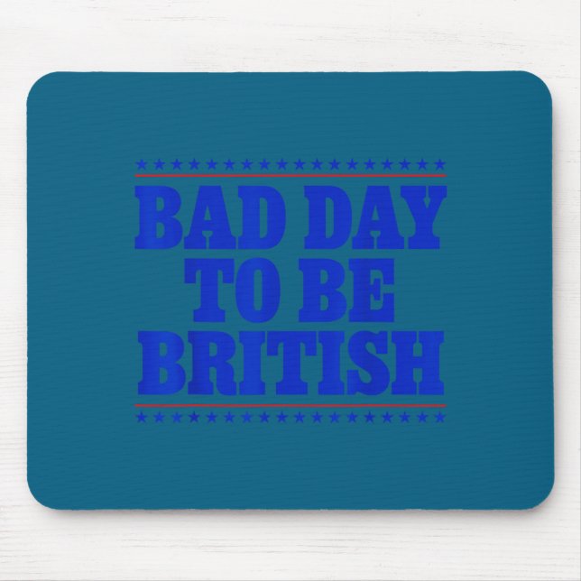 Bad Day To Be British Funny 4th Of July Humor Quot Mouse Mat (Front)