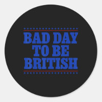 Bad Day To Be British Funny 4th Of July Humour Quo