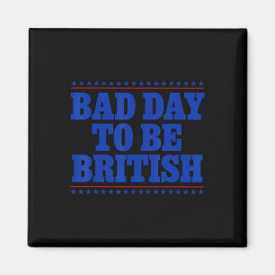 Bad Day To Be British Funny 4th Of July Humour Quo Magnet