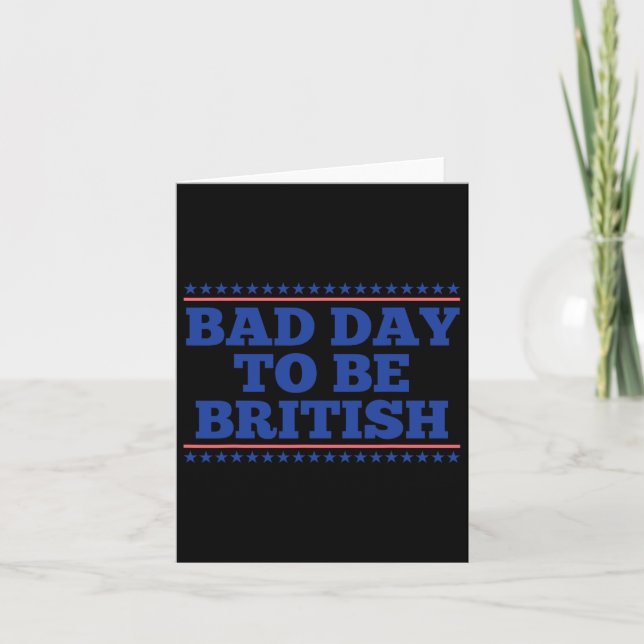 Bad Day To Be British Funny British 4th Of July Me Card (Front)