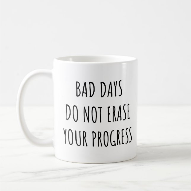  Bad Days Do Not Erase Your Progress Funny Coffee Mug (Left)