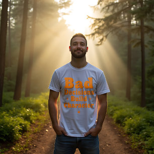 Bad Decisions Build Character T-Shirt