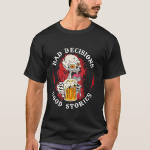 Bad Decisions Good Stories Drinking Skull T Shirt