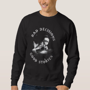 BAD DECISIONS GOOD STORIES Nun Smoking Unholy Drug Sweatshirt