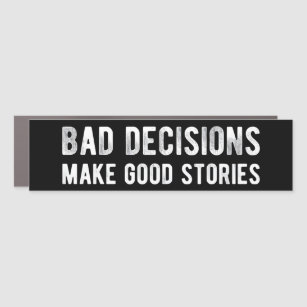 Bad Decisions Make Good Stories Bumper Sticker Car Magnet