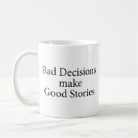 Bad Decisions Make Good Stories Coffee Mug