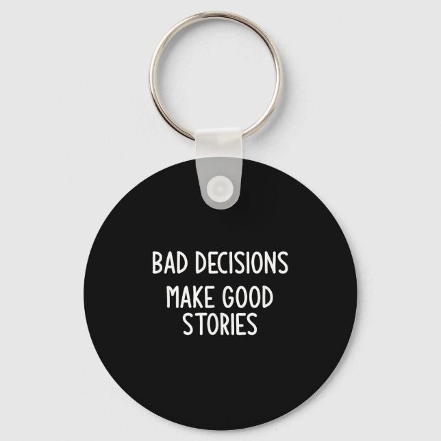 Bad Decisions Make Good Stories, Funny, Jokes, Sar Key Ring (Front)