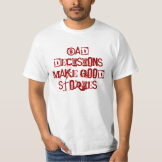Bad decisions make good stories T-Shirt
