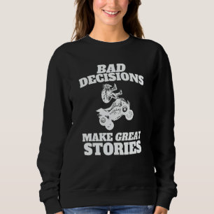 Bad Decisions Make Great Stories Quad Bike ATV Sweatshirt