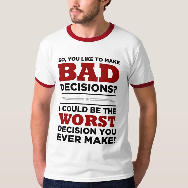 BAD Decisions..... T-Shirt (Front)