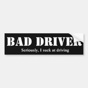 Bad Driver Bumper Sticker