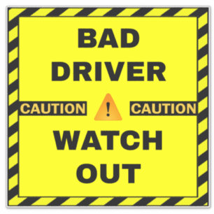 Bad Driver Safety Sign - Yellow Watch Out