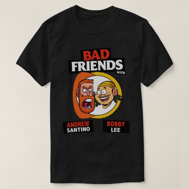 BAD FRIENDS PODCAST - BOBBY LEE - ANDREW SANTINO T-Shirt (Design Front)