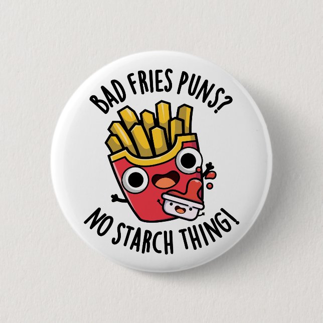 Bad Fries Puns No Starch Thing Funny Food Pun  6 Cm Round Badge (Front)