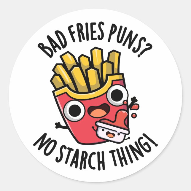 Bad Fries Puns No Starch Thing Funny Food Pun  Classic Round Sticker (Front)