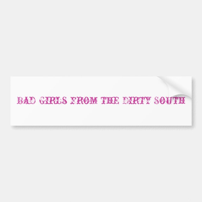 Bad Girls from the Dirty South Bumper Sticker (Front)
