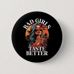 Bad Girls Taste Better Funny Adult Humour Tattoos 6 Cm Round Badge