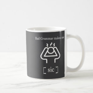 Bad Grammar Makes Me Sic Funny Grammar  Coffee Mug