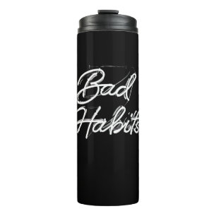 Bad Habit Thermal Tumbler