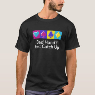 Bad Hand Just Catch Up Poker Card Games Poker Play T-Shirt
