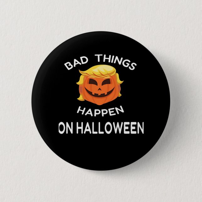 Bad Happen Halloween Funny Trumpkin For Your Frien 6 Cm Round Badge (Front)