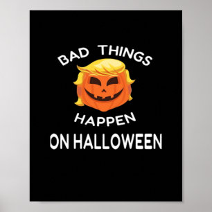 Bad Happen Halloween Funny Trumpkin For Your Frien Poster