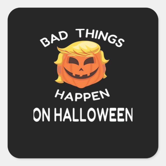 Bad Happen Halloween Funny Trumpkin For Your Frien Square Sticker (Front)